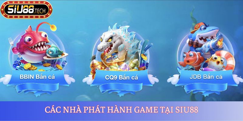 Bắn Cá SIU88 2 Các nhà phát hành game tại SIU88