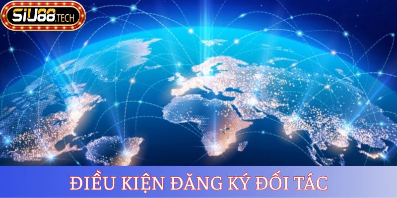 Đại Lý SIU88 3 Điều kiện đăng ký đối tác