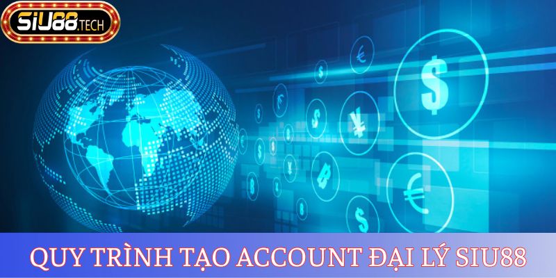 Đại Lý SIU88 2 Quy trình tạo account đại lý SIU88