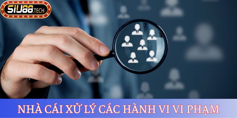 Điều kiện và điều khoản mà nhà cái xử lý hành vi vi phạm