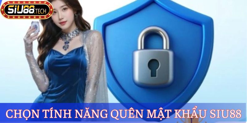 Quên Mật Khẩu SIU88 - Hướng Dẫn Cách Khôi Phục Chỉ 3 Phút 3 Chọn tính năng quên mật khẩu SIU88Chọn tính năng quên mật khẩu SIU88