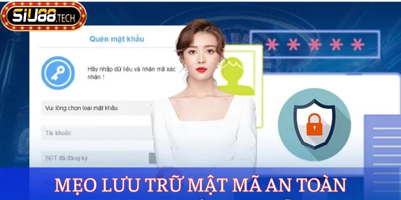 Quên Mật Khẩu SIU88 - Hướng Dẫn Cách Khôi Phục Chỉ 3 Phút 4 Mẹo lưu trữ mật mã an toàn