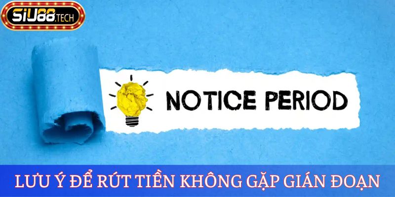 Lưu ý để rút tiền không gặp gián đoạn