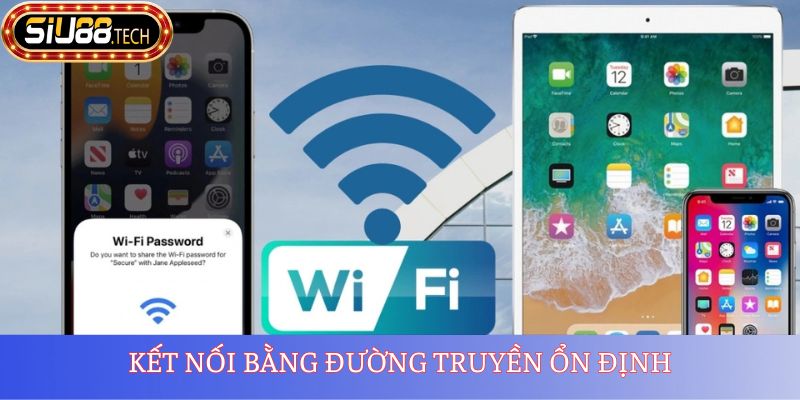 Kết nối bằng đường truyền ổn định