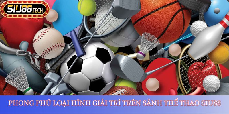Thể Thao SIU88 2 Phong phú loại hình giải trí trên sảnh thể thao SIU88