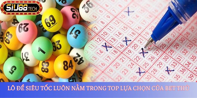 Xổ Số SIU88 2 Lô đề siêu tốc luôn nằm trong top lựa chọn của bet thủ